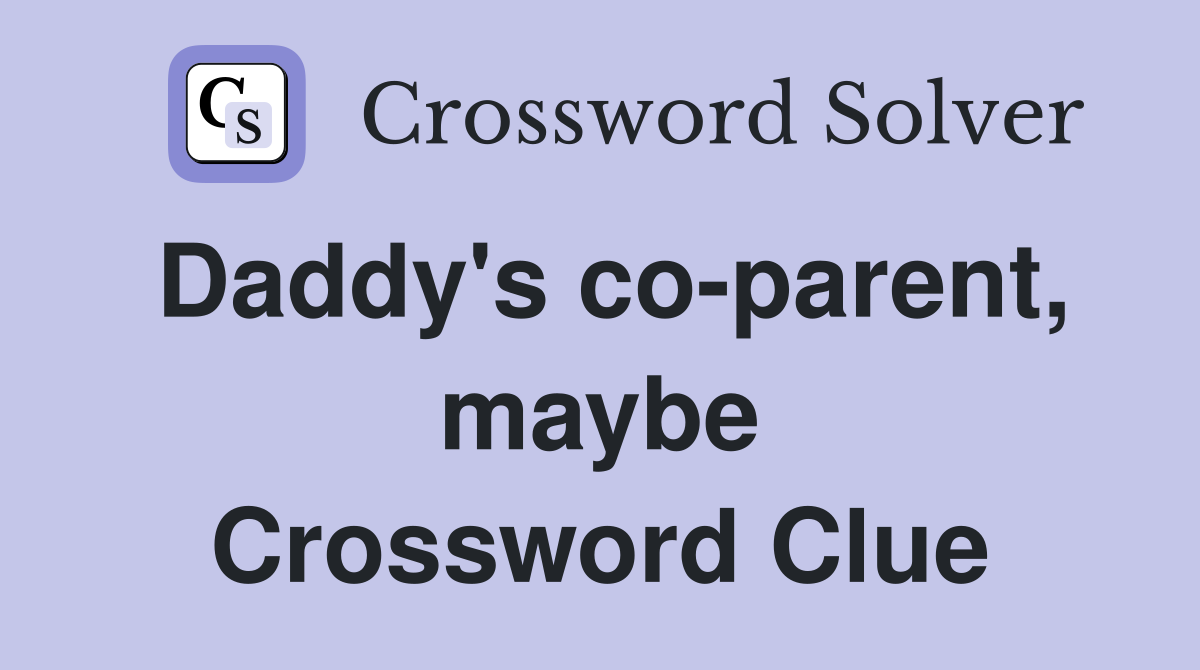 Daddy's coparent, maybe Crossword Clue Answers Crossword Solver